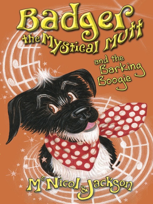 Title details for Badger the Mystical Mutt and the Barking Boogie by Lyn McNicol - Available